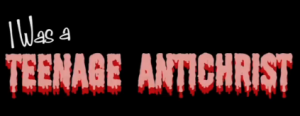 I Was a Teenage Antichrist title graphics